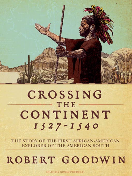 Title details for Crossing the Continent 1527-1540 by Robert Goodwin - Wait list
